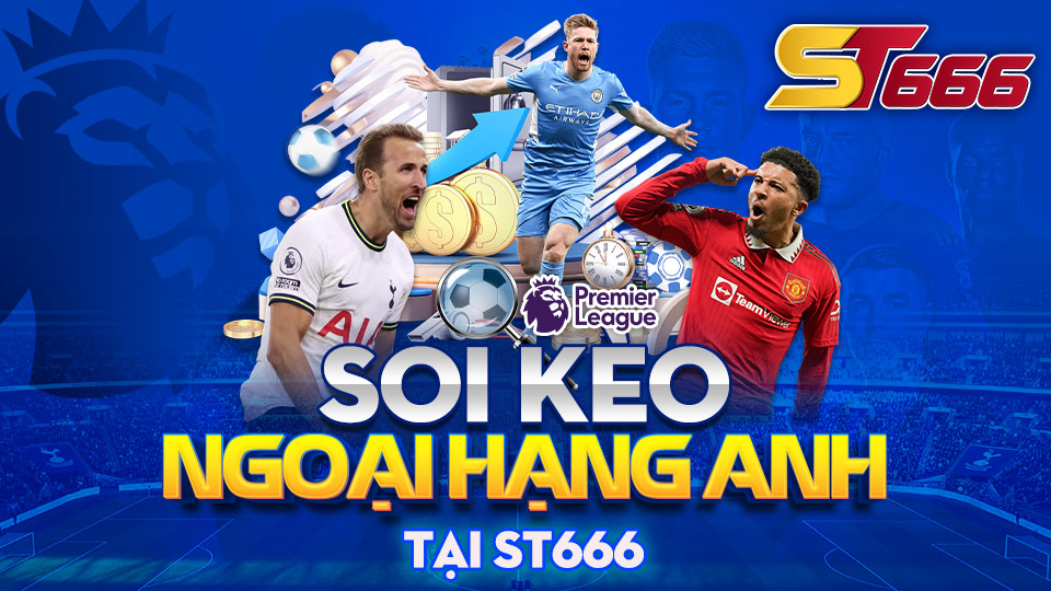 Học Theo Bet Thủ ST666 Cách Soi Kèo Ngoại Hạng Anh